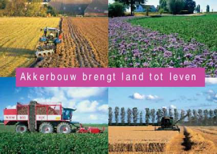 Akkerbouw brengt land tot leven  Akkerbouw in Nederland: kijk en geniet Akkerbouw brengt land tot leven. In meerdere opzichten is dit campagnemotto waar. Op de Nederlandse akkers telen ondernemers namelijk gewassen, wa