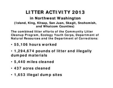 LITTER ACTIVITY 2013 in Northwest Washington (Island, King, Kitsap, San Juan, Skagit, Snohomish, and Whatcom Counties) The combined litter efforts of the Community Litter Cleanup Program, Ecology Youth Corps, Department 