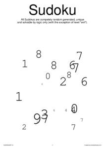 Sudoku All Sudokus are competely random generated, unique and solvable by logic only (with the exception of level 