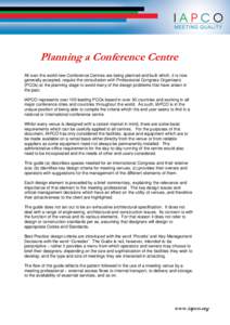 Planning a Conference Centre All over the world new Conference Centres are being planned and built which, it is now generally accepted, require the consultation with Professional Congress Organisers (PCOs) at the plannin
