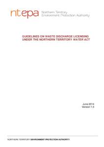 GUIDELINES ON WASTE DISCHARGE LICENSING UNDER THE NORTHERN TERRITORY WATER ACT June 2014 Version 1.0