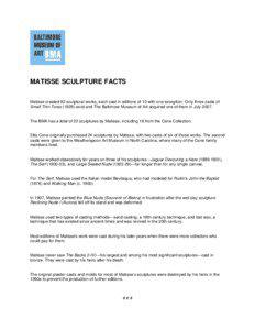 MATISSE SCULPTURE FACTS Matisse created 82 sculptural works, each cast in editions of 10 with one exception. Only three casts of Small Thin Torso[removed]exist and The Baltimore Museum of Art acquired one of them in July 2007.