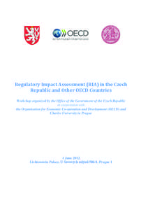 Regulatory Impact Assessment (RIA) in the Czech Republic and Other OECD Countries Workshop organized by the Office of the Government of the Czech Republic in cooperation with the Organisation for Economic Co-operation an