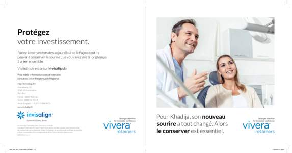 Protégez votre investissement. Parlez à vos patients dès aujourd’hui de la façon dont ils peuvent conserver le sourire que vous avez mis si longtemps à créer ensemble. Visitez notre site sur invisalign.fr