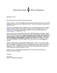 September 5, 2013  Dear Santa Clara County Office of Education Employee: Effective January 1, 2014 the Affordable Care Act requires that all Americans must have health coverage for themselves and any dependent children. 