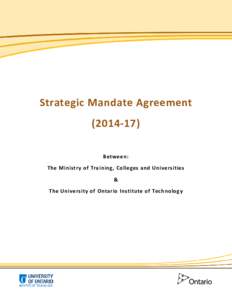 Strategic Mandate Agreement[removed]Between: The Ministry of Training, Colleges and Universities & The University of Ontario Institute of Technology