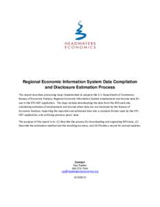 Regional Economic Information System Data Compilation and Disclosure Estimation Process This report describes processing steps implemented to prepare the U.S. Department of Commerce, Bureau of Economic Analysis, Regional
