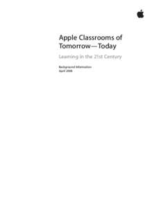  Apple Classrooms of Tomorrow—Today Learning in the 21st Century Background Information April 2008