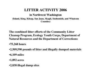 LITTER ACTIVITY 2006 in Northwest Washington (Island, King, Kitsap, San Juan, Skagit, Snohomish, and Whatcom Counties)  The combined litter efforts of the Community Litter