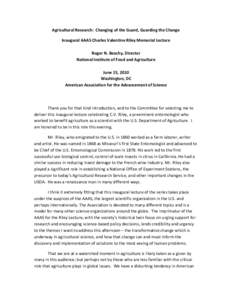 Agricultural Research: Changing of the Guard, Guarding the Change Inaugural AAAS Charles Valentine Riley Memorial Lecture Roger N. Beachy, Director National Institute of Food and Agriculture June 15, 2010 Washington, DC