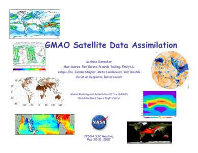 GMAO Satellite Data Assimilation Michele Rienecker Max Suarez, Ron Gelaro, Ricardo Todling, Emily Liu Yanqiu Zhu, Ivanka Stajner, Meta Sienkiewicz, Rolf Reichle Christian Keppenne, Robin Kovach