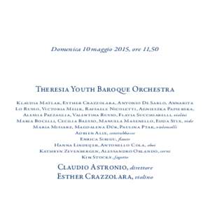 Domenica 10 maggio 2015, ore 11,50  Theresia Youth Baroque Orchestra Klaudia Matlak, Esther Crazzolara, Antonio De Sarlo, Annarita Lo Russo, Victoria Melik, Raffaele Nicoletti, Agnieszka Papierska, Alessia Pazzaglia, Val