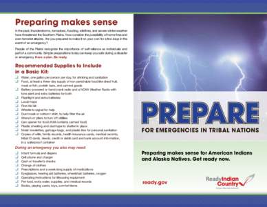 Preparing makes sense In the past, thunderstorms, tornadoes, flooding, wildfires, and severe winter weather have threatened the Southern Plains. Now consider the possibility of home fires and even terrorist attacks. Are 