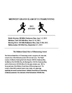 MIDWEST GRAND SLAM OF ULTRARUNNING 2013 AWARD Kettle Moraine 100 Mile Endurance Run, June 1-2, 2013 Mohican Trail 100 Mile Run, June 15-16, 2013