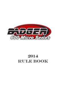 2014 RULE Book RULE 1 - GENERAL INFORMATION A. This booklet contains the official rules and car specifications for all sanctioned events of the BMARA 600 Micro Series. Any point not covered herein shall be resolved by B