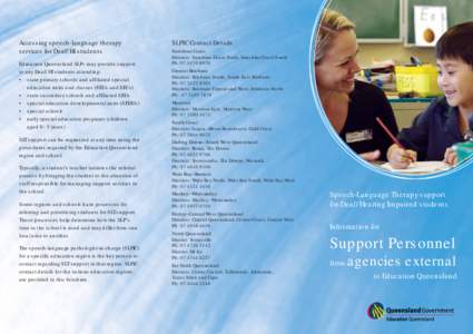 Accessing speech-language therapy services for Deaf/HI students Education Queensland SLPs may provide support to any Deaf/HI students attending: • state primary schools and affiliated special education units and classe