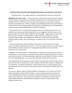 EXPANDED DISEASE EDUCATION AND REHABILITATION CRUCIAL FOR ALBERTANS’ LUNG HEALTH “Breathing Matters” clinic engages Legislators in understanding the importance of lung health EDMONTON, AB – May 15, 2013 — The L