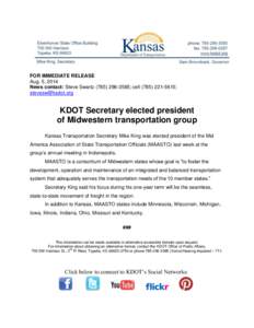 FOR IMMEDIATE RELEASE Aug. 5, 2014 News contact: Steve Swartz[removed]; cell[removed]; [removed]  KDOT Secretary elected president