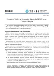 June 15, 2012  Results of Airborne Monitoring Survey by MEXT in the Chugoku Region The results of the airborne monitoring survey by MEXT in the Chugoku region (