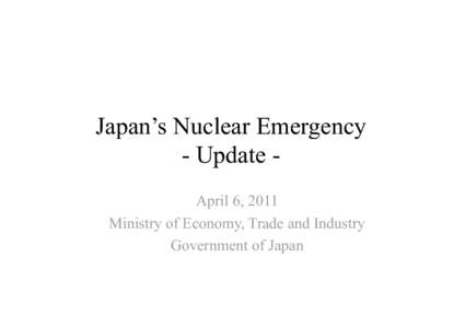Japan’ss Nuclear Emergency Japan - Update p April 6, 6 2011