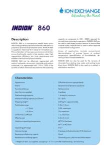860 Description capacity as compared to[removed]% required for strongly basic anion exchange resins. INDION 860 can be used to treat water/process streams to remove free
