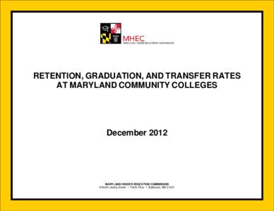 RETENTION, GRADUATION, AND TRANSFER RATES AT MARYLAND COMMUNITY COLLEGES December[removed]MARYLAND HIGHER EDUCATION COMMISSION