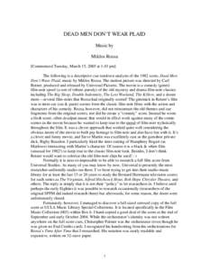 DEAD MEN DON’T WEAR PLAID Music by Miklos Rozsa [Commenced Tuesday, March 15, 2005 at 1:43 pm] The following is a descriptive cue rundown analysis of the 1982 score, Dead Men Don’t Wear Plaid, music by Miklos Rozsa. 