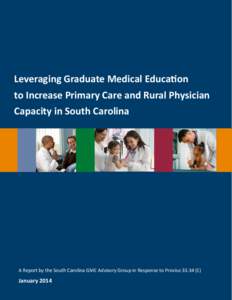 Leveraging Graduate Medical Education to Increase Primary Care and Rural Physician Capacity in South Carolina A Report by the South Carolina GME Advisory Group in Response to Proviso[removed]E)