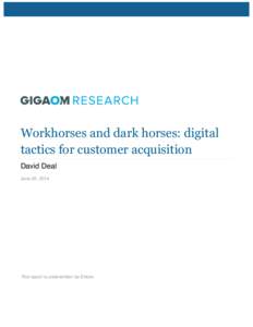Workhorses and dark horses: digital tactics for customer acquisition David Deal June 25, 2014  This report is underwritten by Extole.