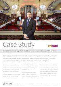 Case Study Central Hall Westminster upgrades to cloud-based venue management to support 53% growth rate Built in 1912 Central Hall Westminster is the largest central London conference & events centre providing a remarkab