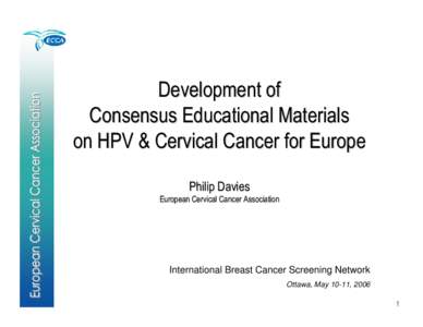 Development of Consensus Educational Materials on HPV & Cervical Cancer for Europe Philip Davies  European Cervical Cancer Association