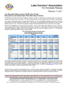 Lake Carriers’ Association For Immediate Release February 11, 2011 U.S.-Flag Lakers Move an Extra 470,000 Tons of Cargo Because Soo Locks Stayed Open Three More Days in January CLEVELAND—U.S.-flag Great Lakes freight