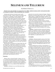 SELENIUM AND TELLURIUM By Robert D. Brown, Jr. Domestic survey data and tables were prepared by Lisa D. Miller, statistical assistant, and the world production tables were prepared by Ronald L. Hatch, international data 