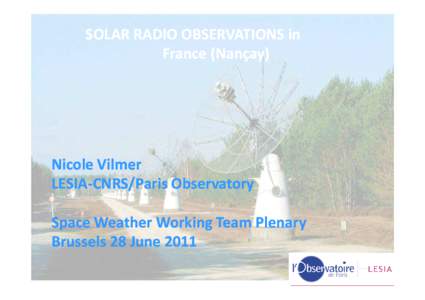 SOLAR RADIO OBSERVATIONS in France (Nançay) Nicole Vilmer LESIA--CNRS/Paris Observatory LESIA