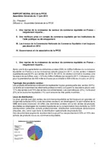 RAPPORT MORAL 2012 de la PFCE Assemblée Générale du 11 juin 2013 Du : Président Diffusion à : Assemblée Générale de la PFCE I. Une reprise de la croissance du secteur du commerce équitable en France – inégale