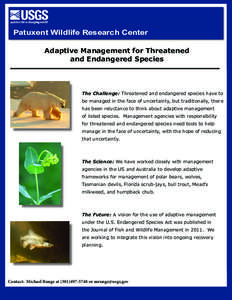 Patuxent Wildlife Research Center Adaptive Management for Threatened and Endangered Species The Challenge: Threatened and endangered species have to be managed in the face of uncertainty, but traditionally, there