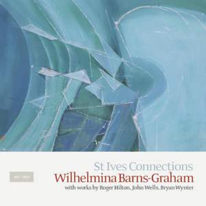 St Ives Connections  Wilhelmina Barns Graham with works by RogerHilton, JohnWells, BryanWynter