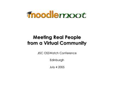 Meeting Real People from a Virtual Community JISC OSSWatch Conference Edinburgh July