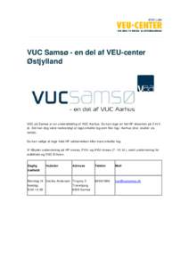 VUC Samsø - en del af VEU-center Østjylland VUC på Samsø er en underafdeling af VUC Aarhus. Du kan tage en hel HF-eksamen på 2 til 3 år. Det kan dog være nødvendigt at tage enkelte fag som flex-fag i Aarhus (dvs.
