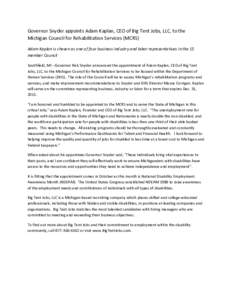 Governor	
  Snyder	
  appoints	
  Adam	
  Kaplan,	
  CEO	
  of	
  Big	
  Tent	
  Jobs,	
  LLC,	
  to	
  the	
   Michigan	
  Council	
  for	
  Rehabilitation	
  Services	
  (MCRS)	
   Adam	
  Kaplan	
 