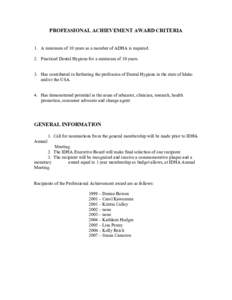 PROFESSIONAL ACHIEVEMENT AWARD CRITERIA  1.  A minimum of 10 years as a member of ADHA is required.  2.  Practiced Dental Hygiene for a minimum of 10 years.  3.  Has contributed in furtheri