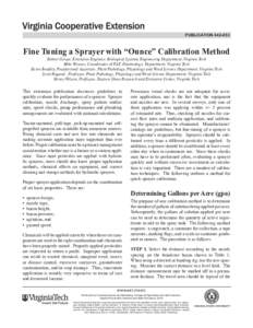 publication[removed]Fine Tuning a Sprayer with “Ounce” Calibration Method Robert Grisso, Extension Engineer, Biological Systems Engineering Department, Virginia Tech Mike Weaver, Coordinator of PAT, Entomology Depar