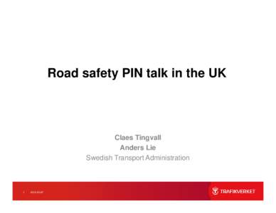 Road safety PIN talk in the UK  Claes Tingvall Anders Lie Swedish Transport Administration