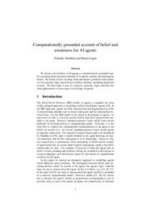 Computationally grounded account of belief and awareness for AI agents Natasha Alechina and Brian Logan Abstract We discuss the problem of designing a computationally grounded logic