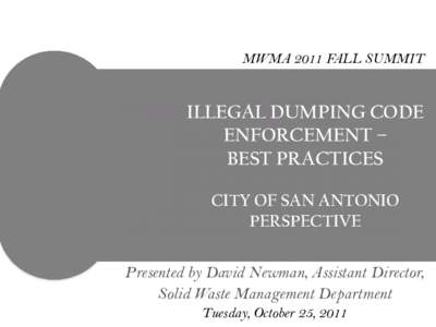 MWMA 2011 FALL SUMMIT  ILLEGAL DUMPING CODE ENFORCEMENT – BEST PRACTICES CITY OF SAN ANTONIO