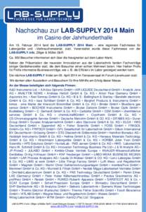 Nachschau zur LAB-SUPPLY 2014 Main im Casino der Jahrhunderthalle Am 19. Februar 2014 fand die LAB-SUPPLY 2014 Main – eine regionale Fachmesse für Laborgeräte und –Verbrauchsmaterial, statt. Veranstaltet wurde dies