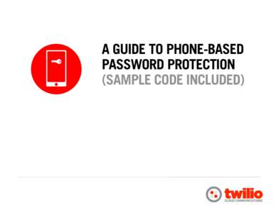 A GUIDE TO PHONE-BASED PASSWORD PROTECTION (SAMPLE CODE INCLUDED) The increasing frequency of password breaches, along with other forms of cyber attack, make strong