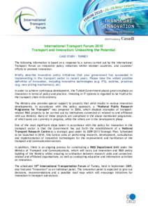 International Transport Forum 2010 Transport and Innovation: Unleashing the Potential CASE STUDY – TURKEY The following information is based on a response to a survey carried out by the International Transport Forum on