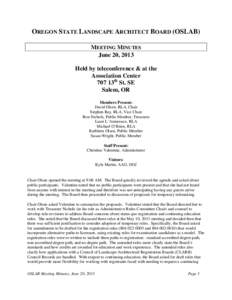 OREGON STATE LANDSCAPE ARCHITECT BOARD (OSLAB) MEETING MINUTES June 20, 2013 Held by teleconference & at the Association Center 707 13th St. SE