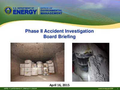 Phase II Accident Investigation Board Briefing April 16, 2015 www.energy.gov/EM